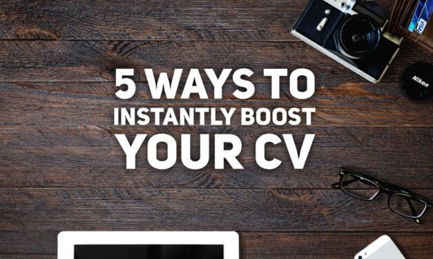 5 Ways to Instantly Boost Your CV
